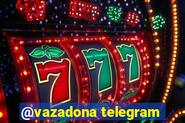 @vazadona telegram